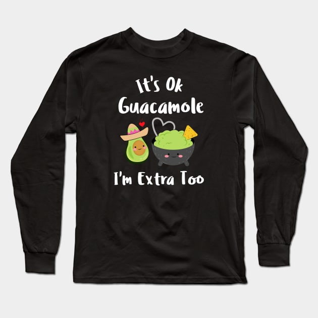 It's Ok Guacamole I'm Extra Too Long Sleeve T-Shirt by Murray's Apparel